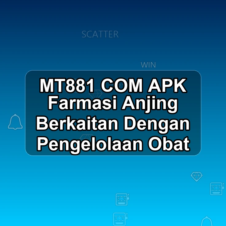 MT881.COM APK >: Farmasi Anjing Berkaitan Dengan Pengelolaan Obat