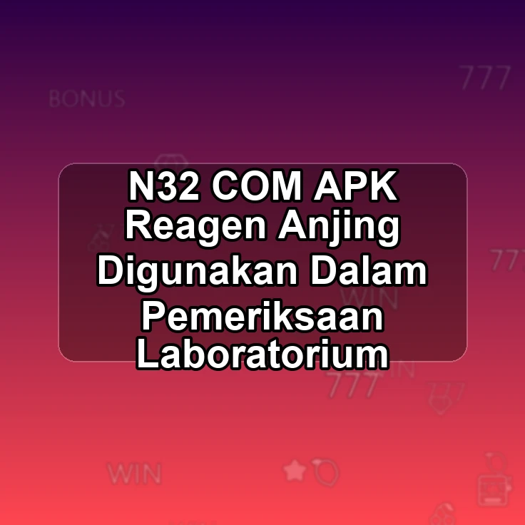 N32.COM APK >/ Reagen Anjing Digunakan Dalam Pemeriksaan Laboratorium