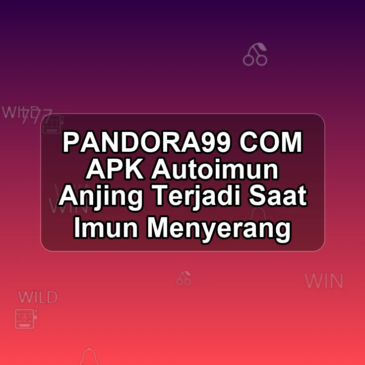 PANDORA99.COM APK &> Autoimun Anjing Terjadi Saat Imun Menyerang