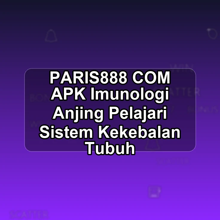 PARIS888.COM APK <& Imunologi Anjing Pelajari Sistem Kekebalan Tubuh