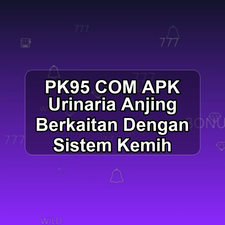 PK95.COM APK <! Urinaria Anjing Berkaitan Dengan Sistem Kemih