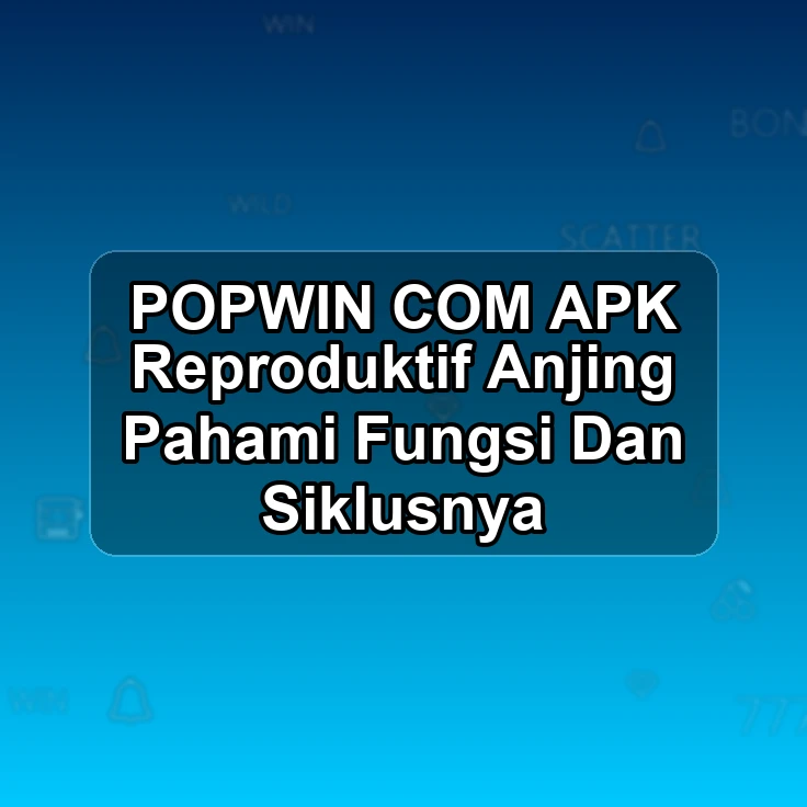 POPWIN.COM APK ?> Reproduktif Anjing Pahami Fungsi Dan Siklusnya