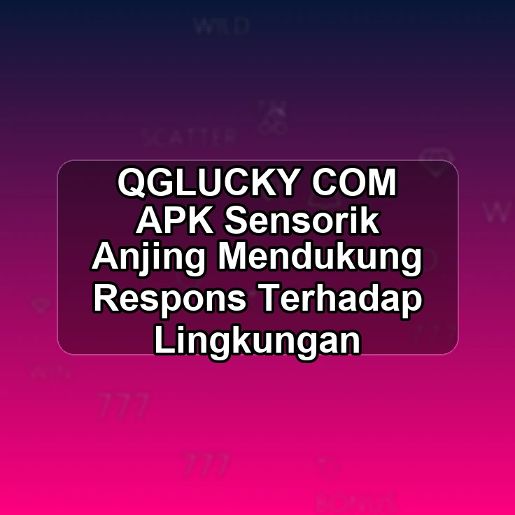 QGLUCKY.COM APK ;> Sensorik Anjing Mendukung Respons Terhadap Lingkungan