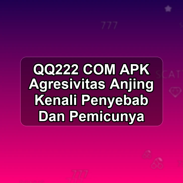 QQ222.COM APK /> Agresivitas Anjing Kenali Penyebab Dan Pemicunya