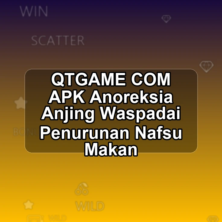 QTGAME.COM APK <| Anoreksia Anjing Waspadai Penurunan Nafsu Makan