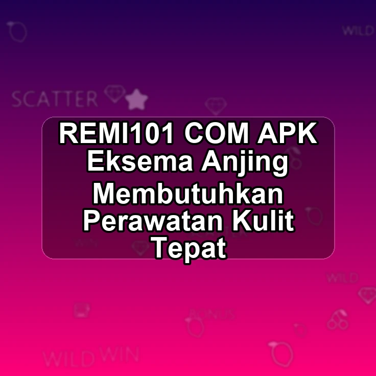 REMI101.COM APK <! Eksema Anjing Membutuhkan Perawatan Kulit Tepat