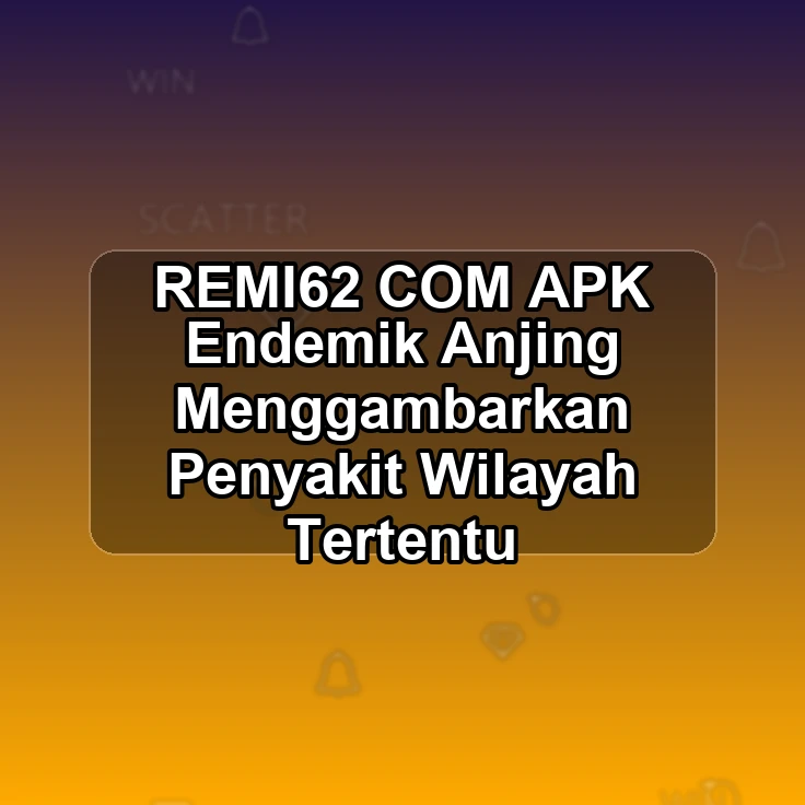 REMI62.COM APK /> Endemik Anjing Menggambarkan Penyakit Wilayah Tertentu
