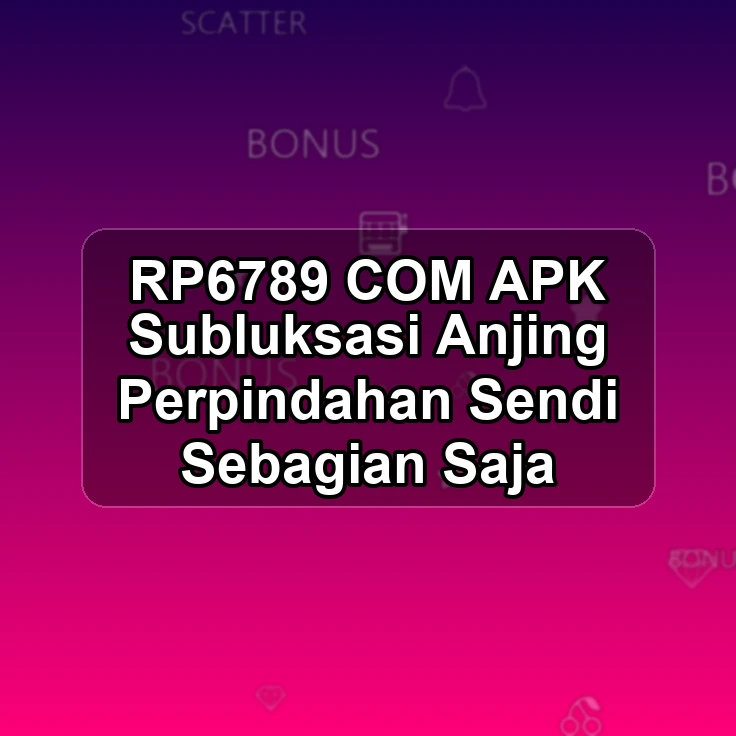 RP6789.COM APK <| Subluksasi Anjing Perpindahan Sendi Sebagian Saja