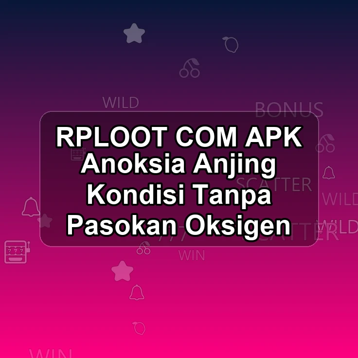 RPLOOT.COM APK <% Anoksia Anjing Kondisi Tanpa Pasokan Oksigen