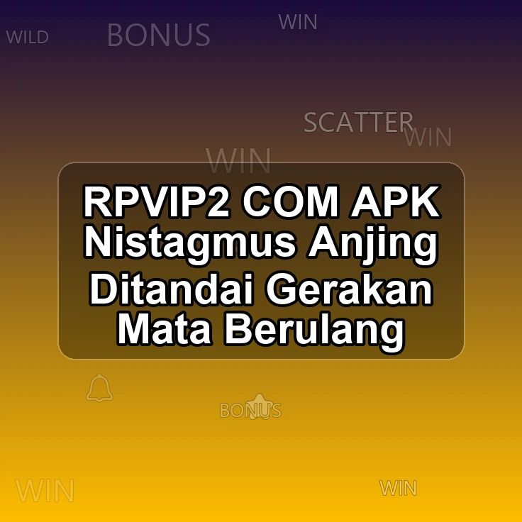 RPVIP2.COM APK <! Nistagmus Anjing Ditandai Gerakan Mata Berulang