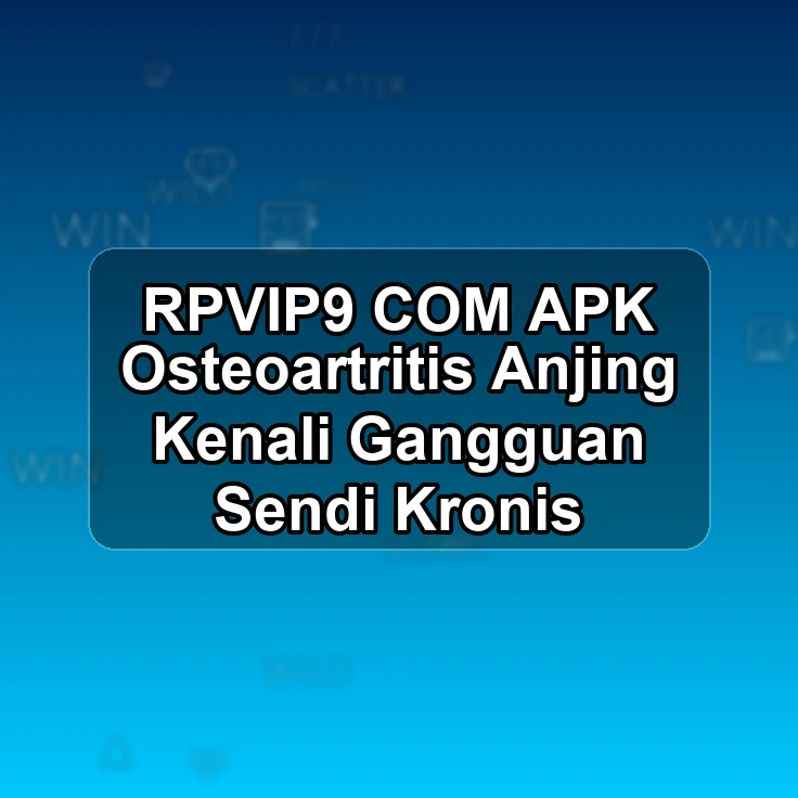 RPVIP9.COM APK :> Osteoartritis Anjing Kenali Gangguan Sendi Kronis