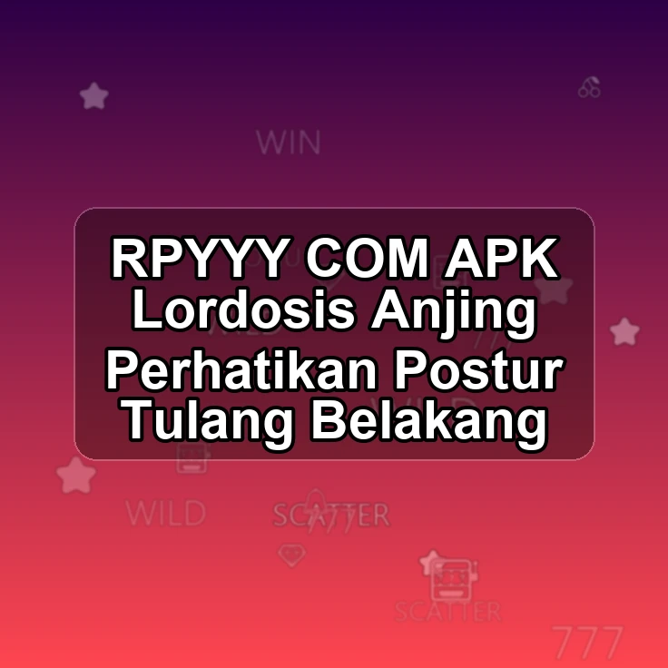 RPYYY.COM APK <; Lordosis Anjing Perhatikan Postur Tulang Belakang