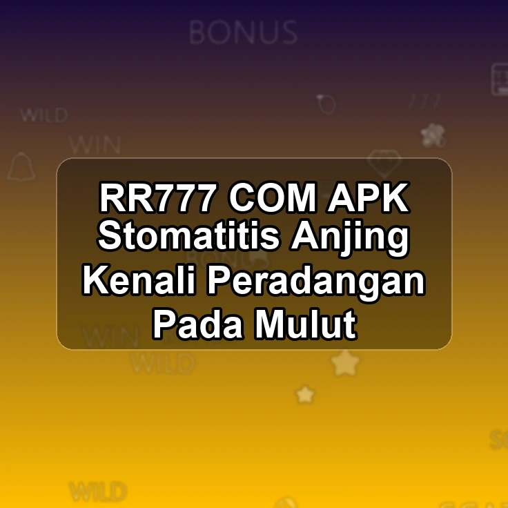 RR777.COM APK +> Stomatitis Anjing Kenali Peradangan Pada Mulut