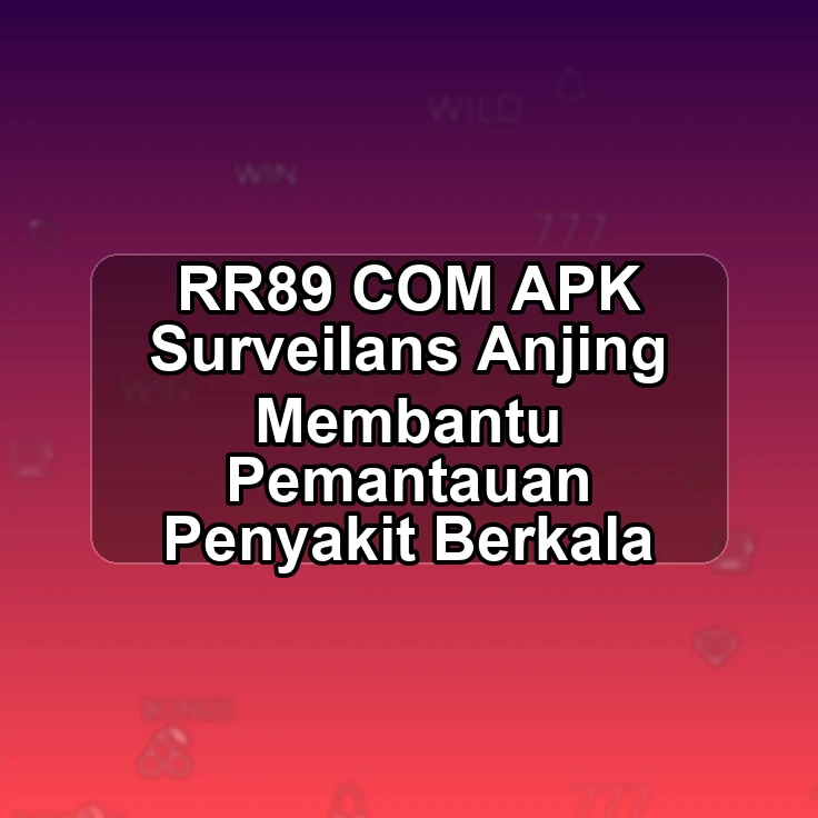 RR89.COM APK <| Surveilans Anjing Membantu Pemantauan Penyakit Berkala
