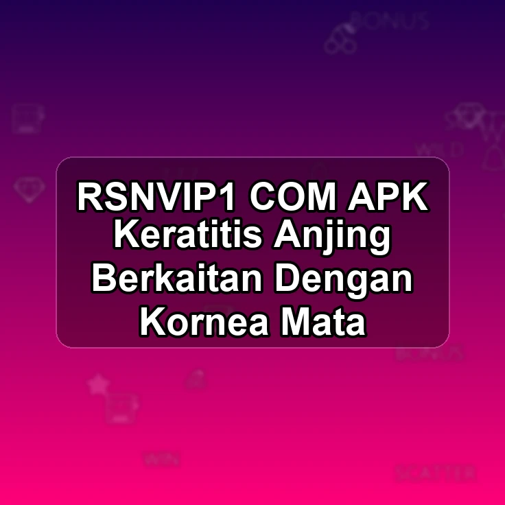 RSNVIP1.COM APK <# Keratitis Anjing Berkaitan Dengan Kornea Mata