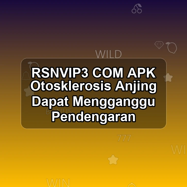 RSNVIP3.COM APK <% Otosklerosis Anjing Dapat Mengganggu Pendengaran