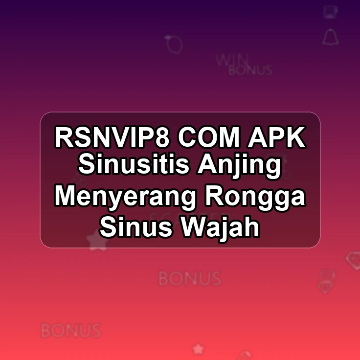RSNVIP8.COM APK !> Sinusitis Anjing Menyerang Rongga Sinus Wajah