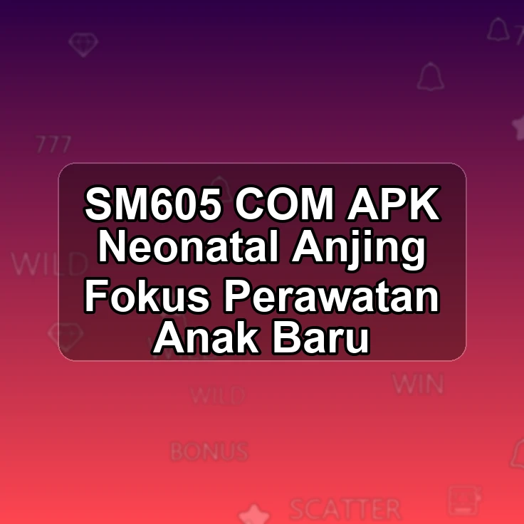 SM605.COM APK !> Neonatal Anjing Fokus Perawatan Anak Baru