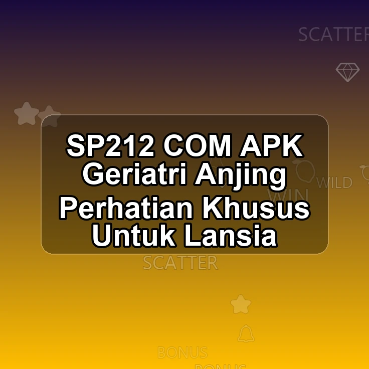 SP212.COM APK <! Geriatri Anjing Perhatian Khusus Untuk Lansia