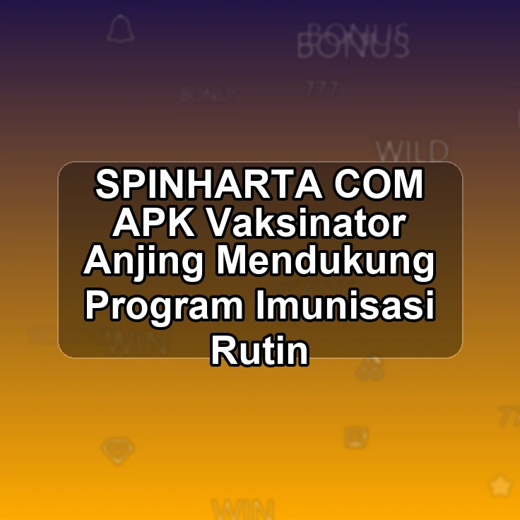 SPINHARTA.COM APK ^> Vaksinator Anjing Mendukung Program Imunisasi Rutin