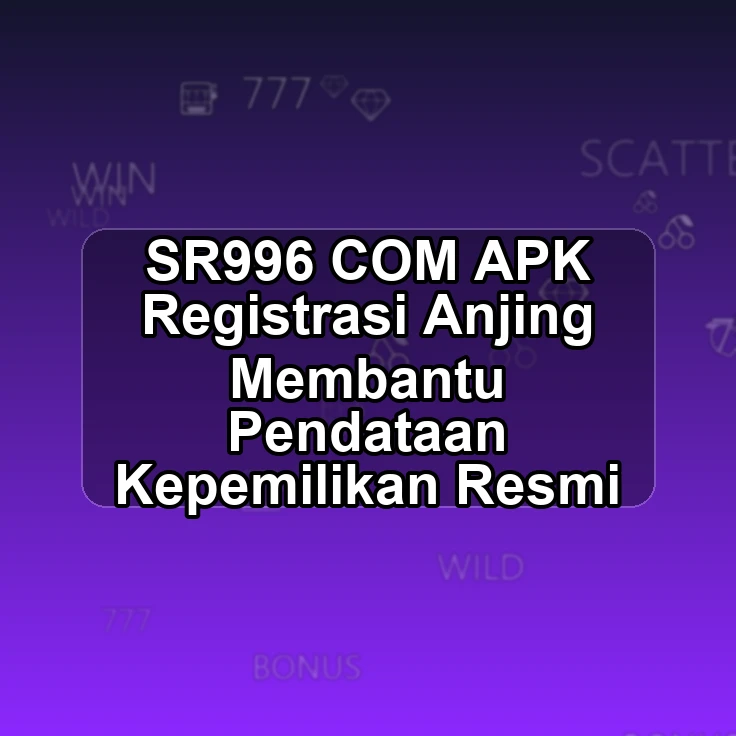 SR996.COM APK <~ Registrasi Anjing Membantu Pendataan Kepemilikan Resmi