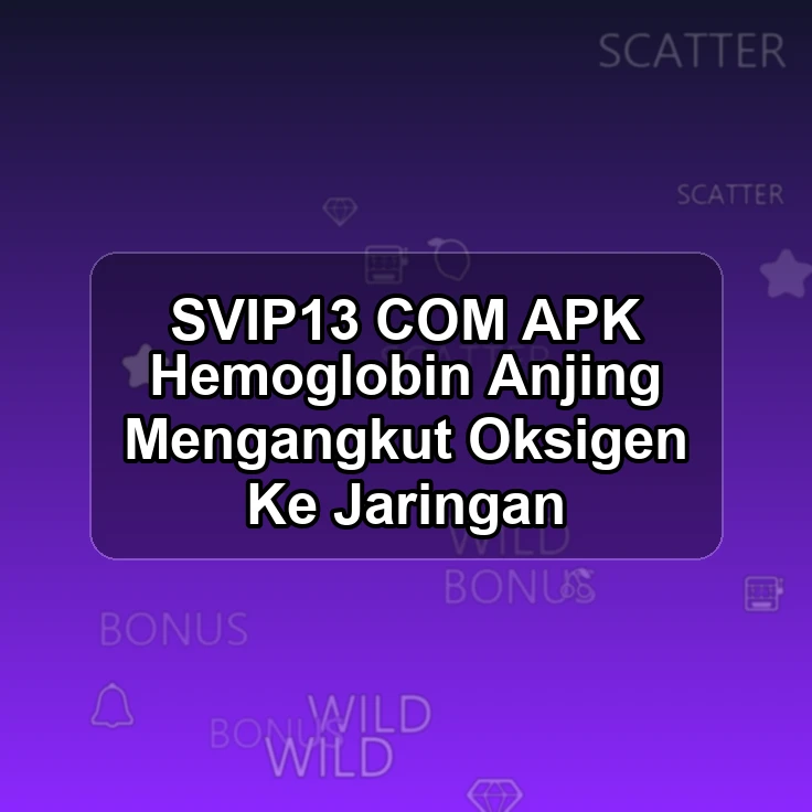 SVIP13.COM APK <| Hemoglobin Anjing Mengangkut Oksigen Ke Jaringan