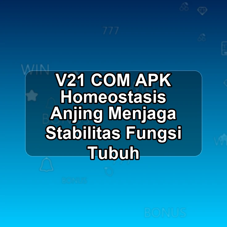V21.COM APK <? Homeostasis Anjing Menjaga Stabilitas Fungsi Tubuh