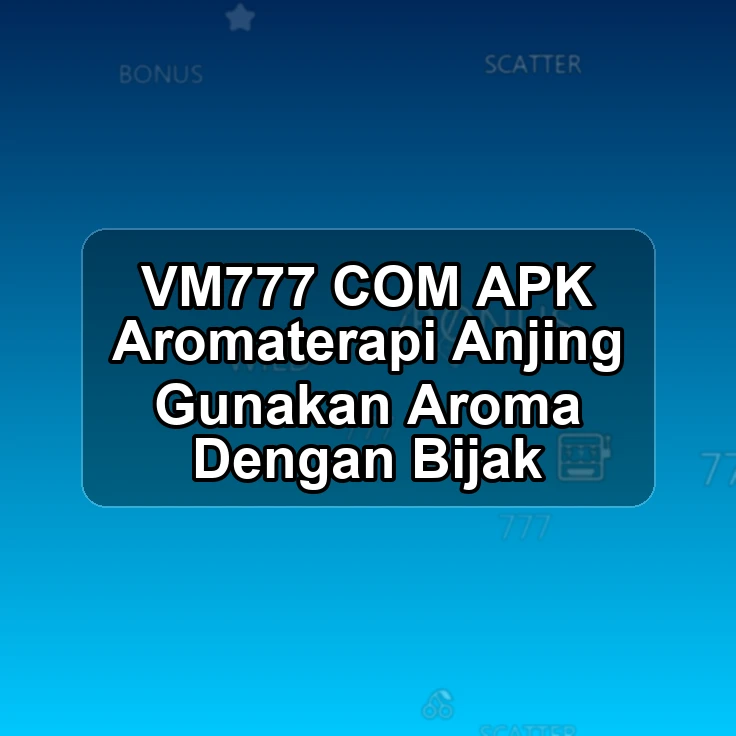 VM777.COM APK <+ Aromaterapi Anjing Gunakan Aroma Dengan Bijak