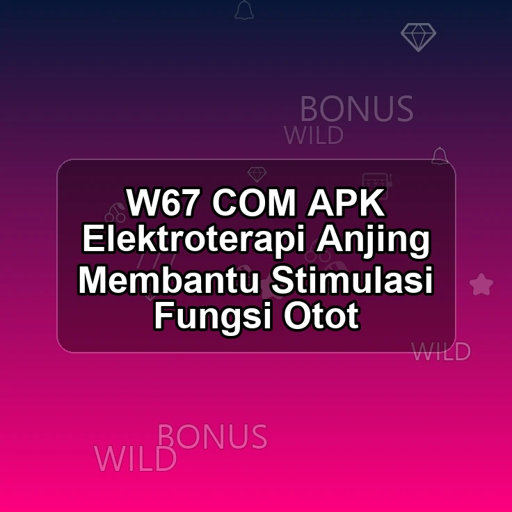 W67.COM APK %> Elektroterapi Anjing Membantu Stimulasi Fungsi Otot