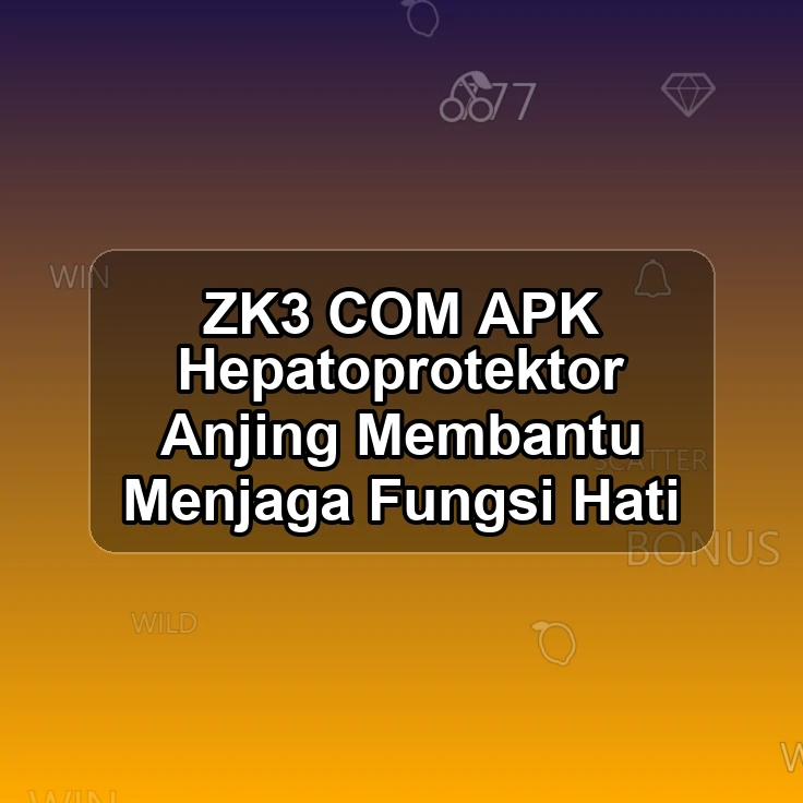 ZK3.COM APK <+ Hepatoprotektor Anjing Membantu Menjaga Fungsi Hati