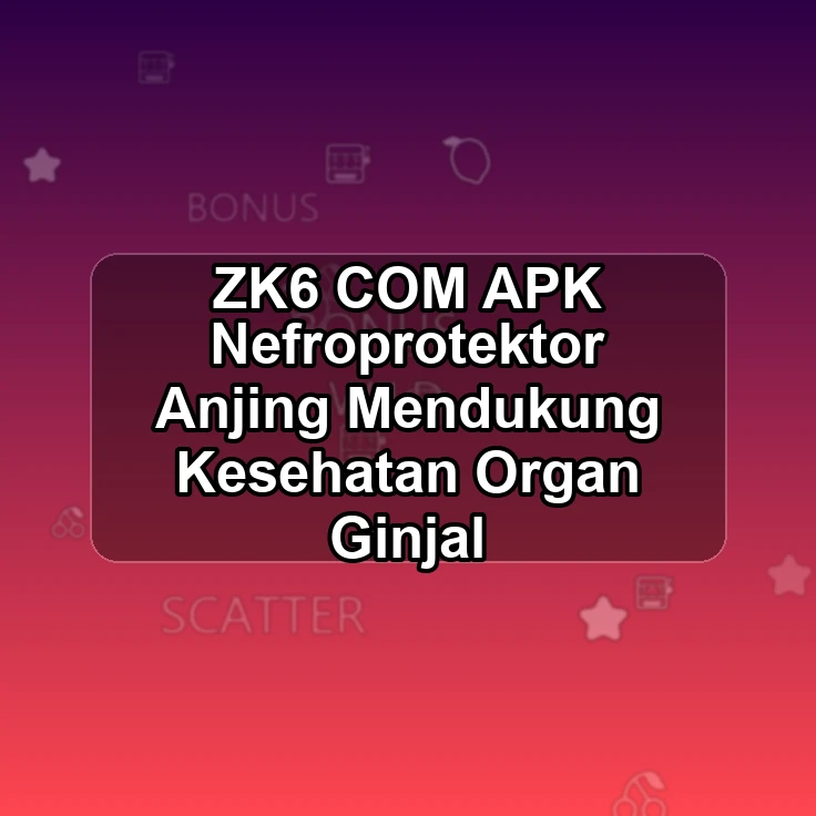 ZK6.COM APK *> Nefroprotektor Anjing Mendukung Kesehatan Organ Ginjal