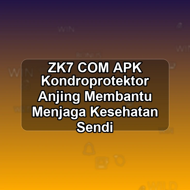 ZK7.COM APK <* Kondroprotektor Anjing Membantu Menjaga Kesehatan Sendi