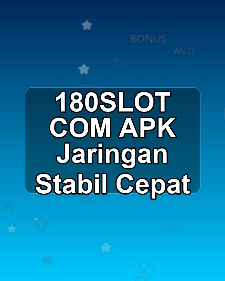 180SLOT COM APK Jaringan Stabil Cepat