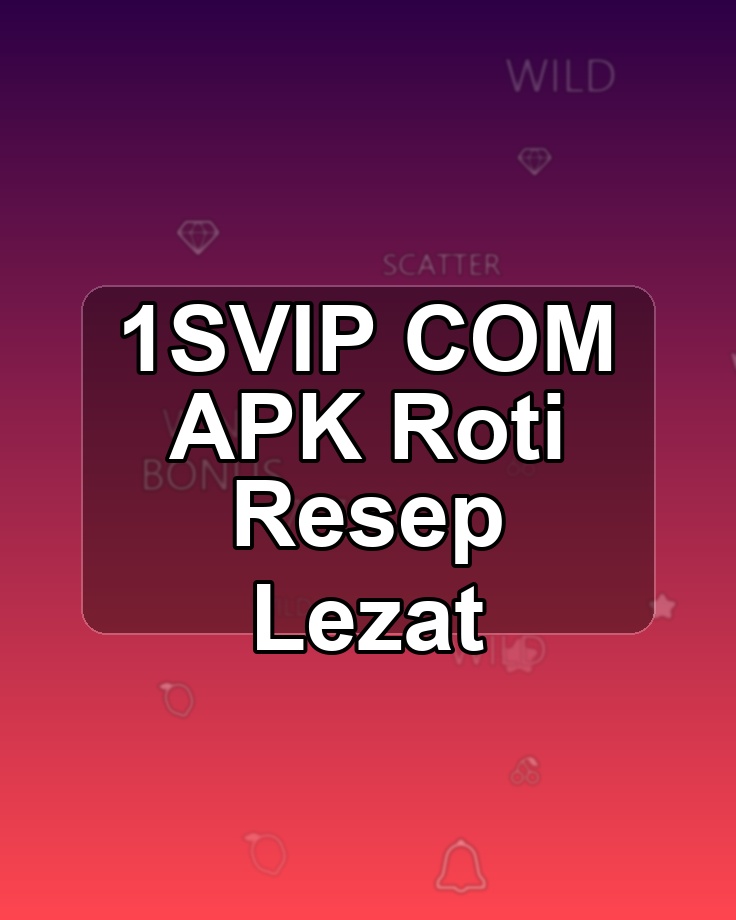1SVIP COM APK Roti Resep Lezat
