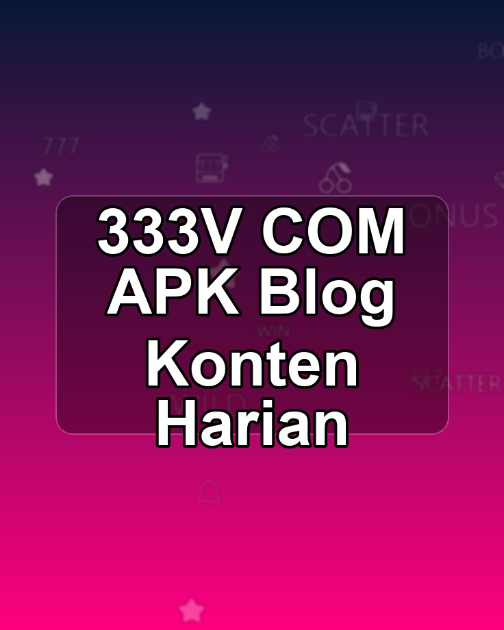 333V COM APK Blog Konten Harian