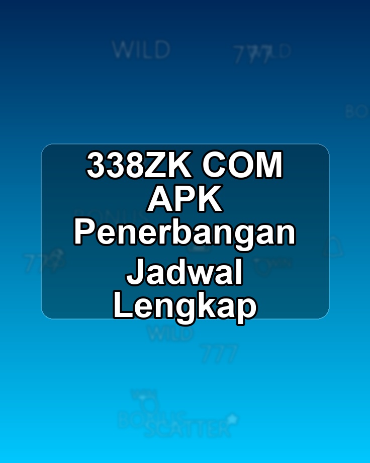338ZK COM APK Penerbangan Jadwal Lengkap