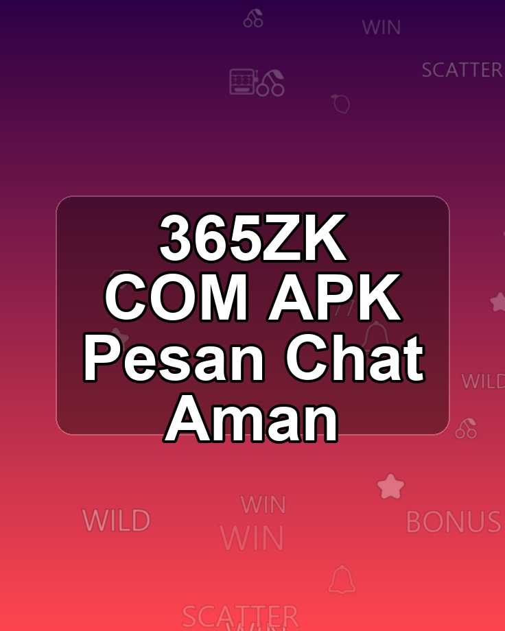 365ZK COM APK Pesan Chat Aman