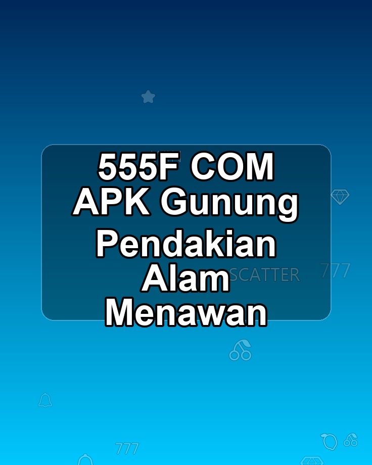 555F COM APK Gunung Pendakian Alam Menawan