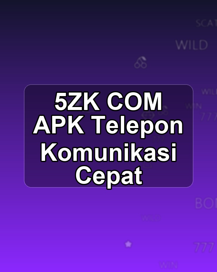 5ZK COM APK Telepon Komunikasi Cepat
