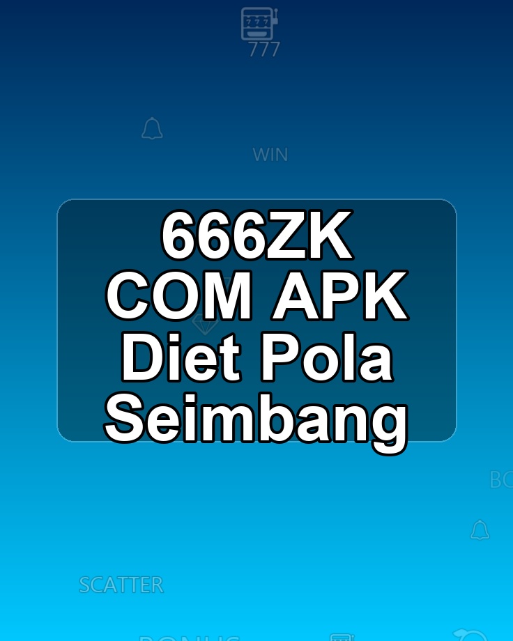 666ZK COM APK Diet Pola Seimbang