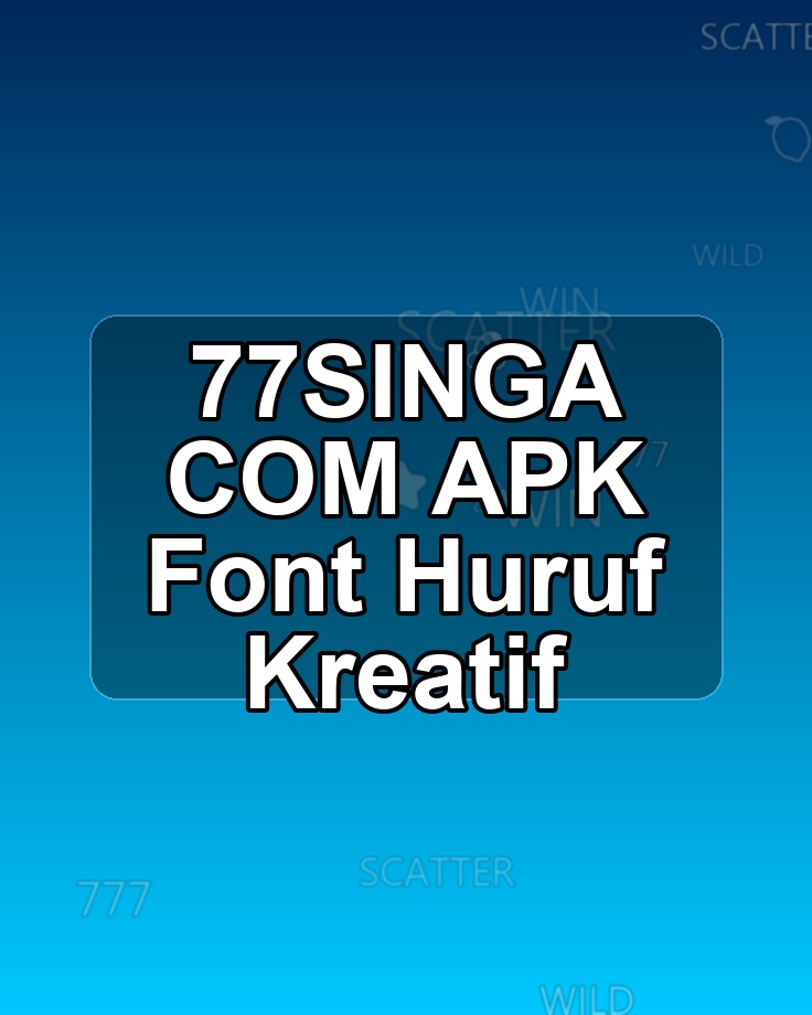 77SINGA COM APK Font Huruf Kreatif