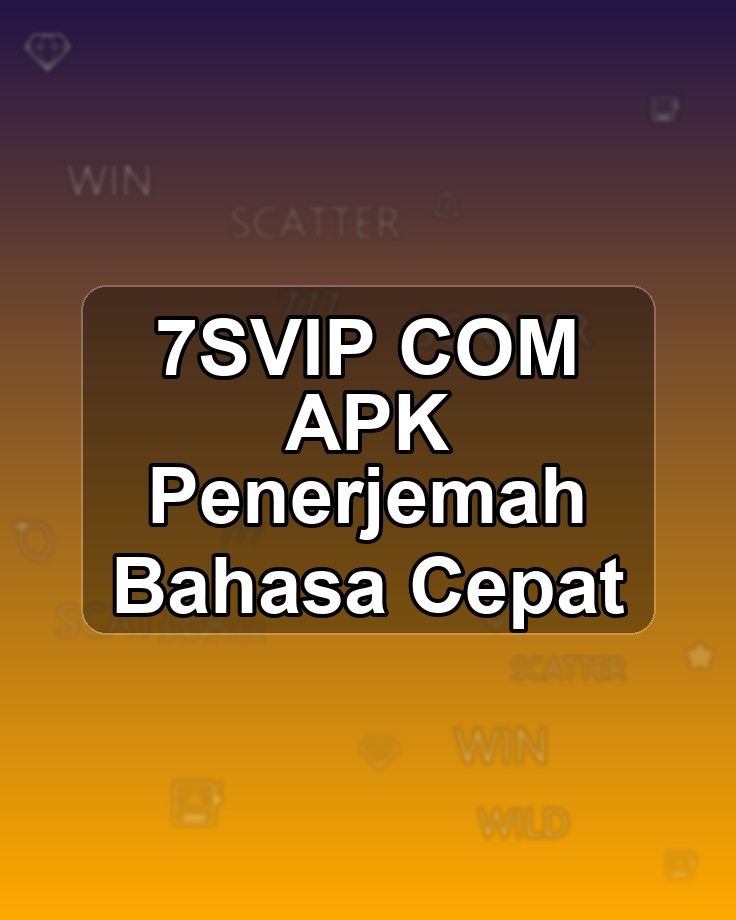 7SVIP COM APK Penerjemah Bahasa Cepat