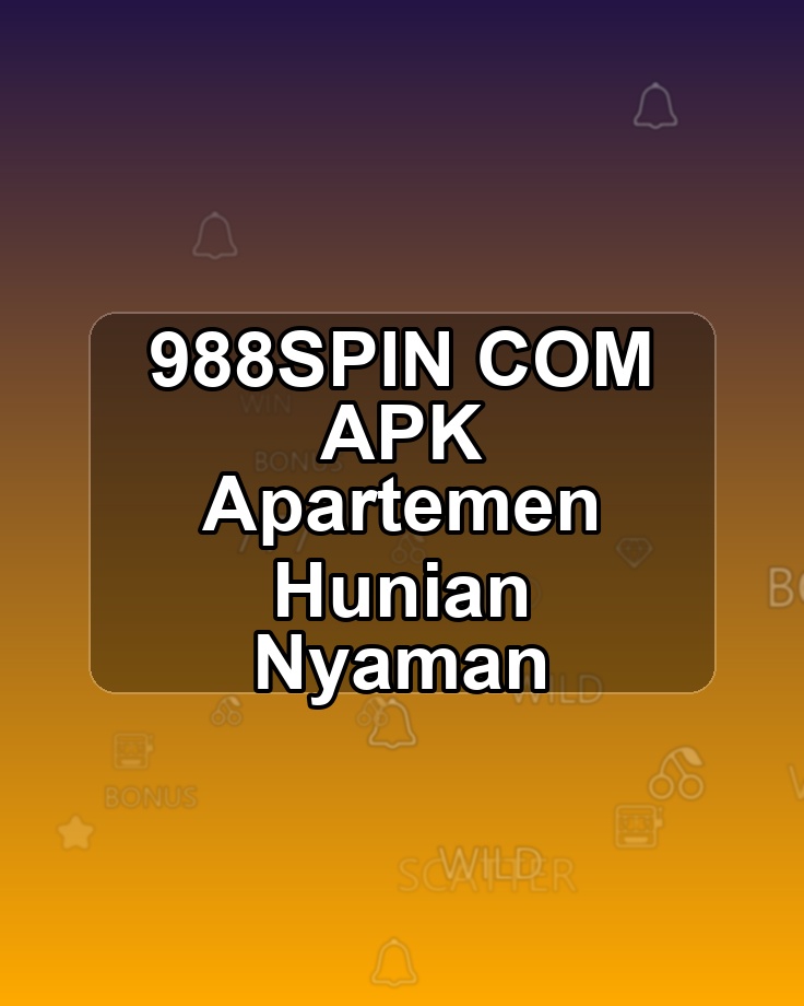 988SPIN COM APK Apartemen Hunian Nyaman