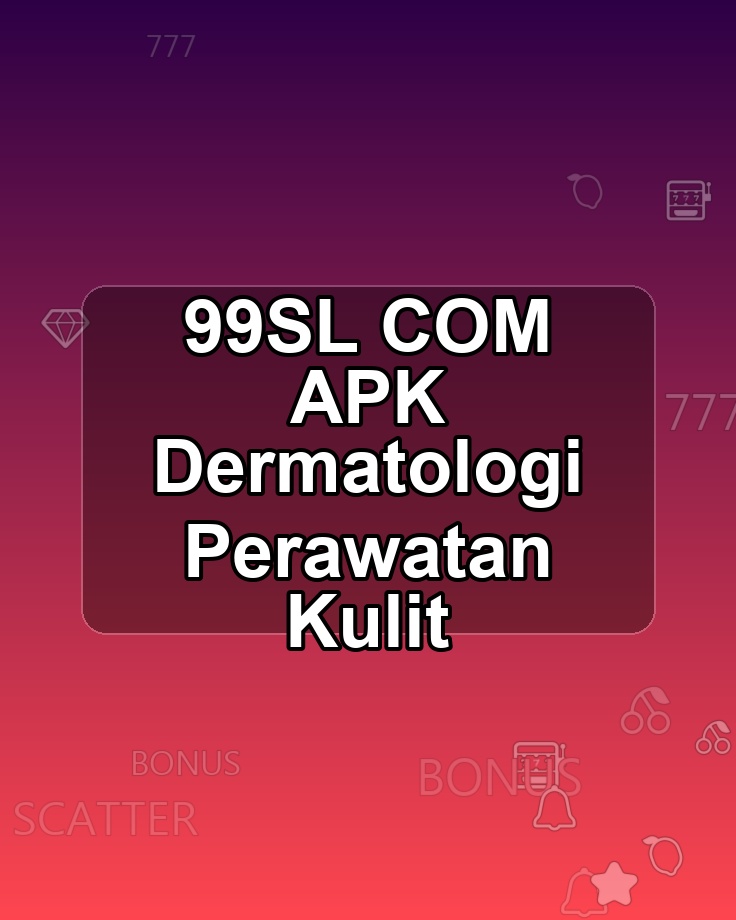 99SL COM APK Dermatologi Perawatan Kulit