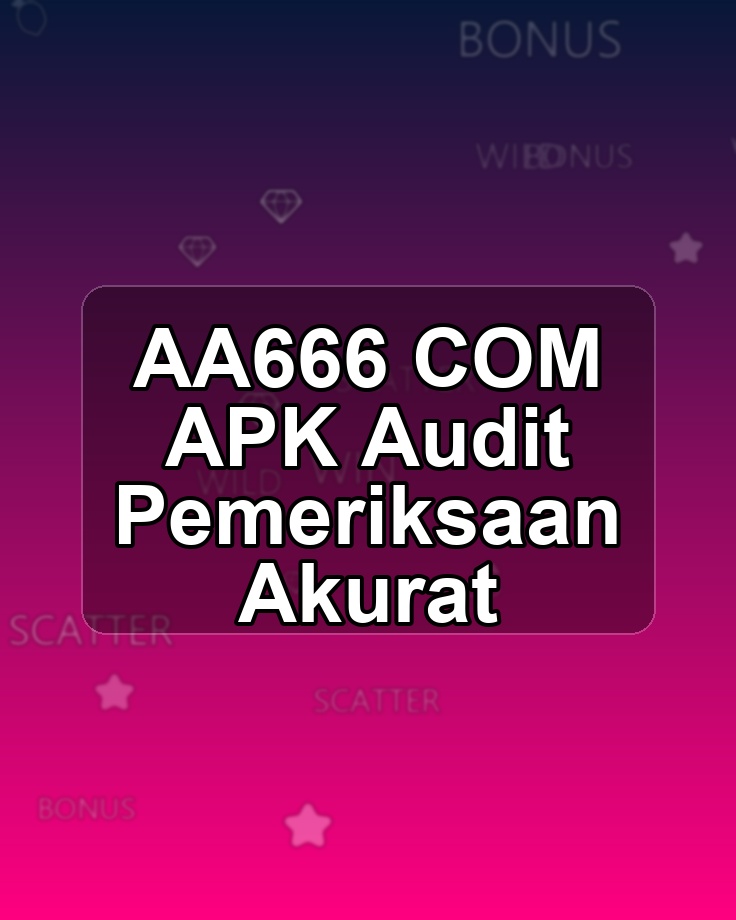 AA666 COM APK Audit Pemeriksaan Akurat
