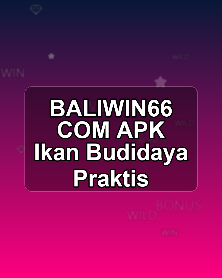 BALIWIN66 COM APK Ikan Budidaya Praktis