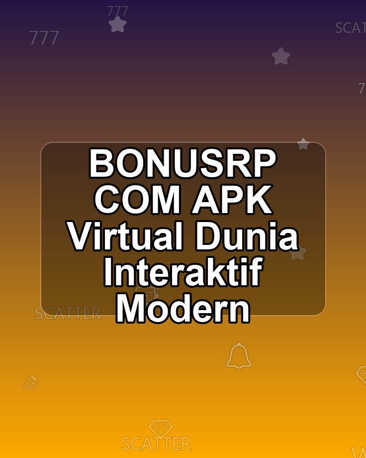 BONUSRP COM APK Virtual Dunia Interaktif Modern