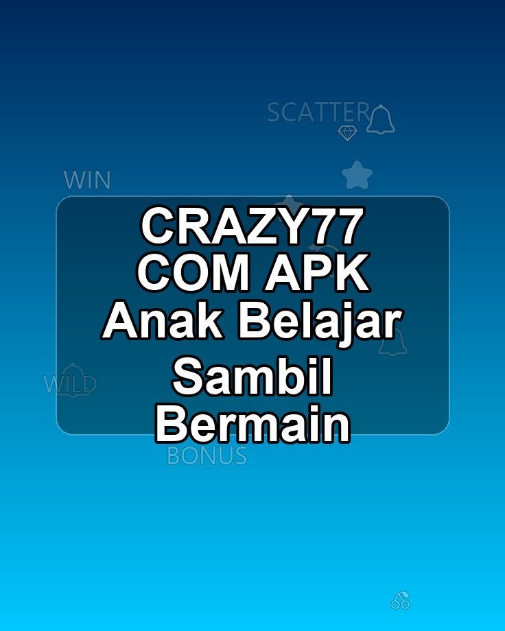 CRAZY77 COM APK Anak Belajar Sambil Bermain