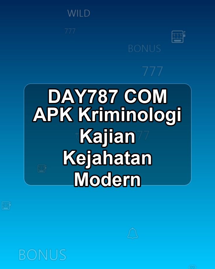 DAY787 COM APK Kriminologi Kajian Kejahatan Modern