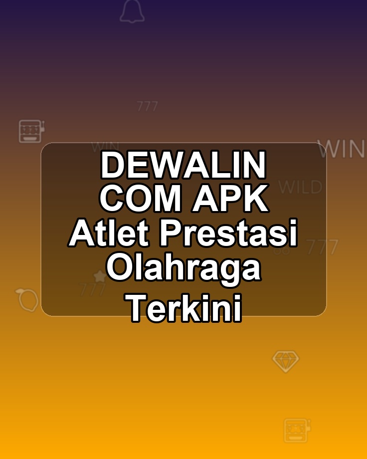 DEWALIN COM APK Atlet Prestasi Olahraga Terkini